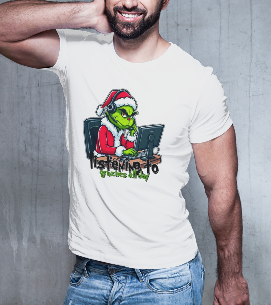 Grinch Listening To Grinches All Day Merry Christmas T-Shirt