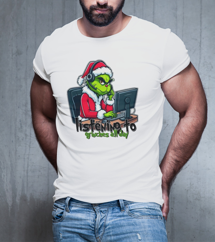 Grinch Listening To Grinches All Day Merry Christmas T-Shirt