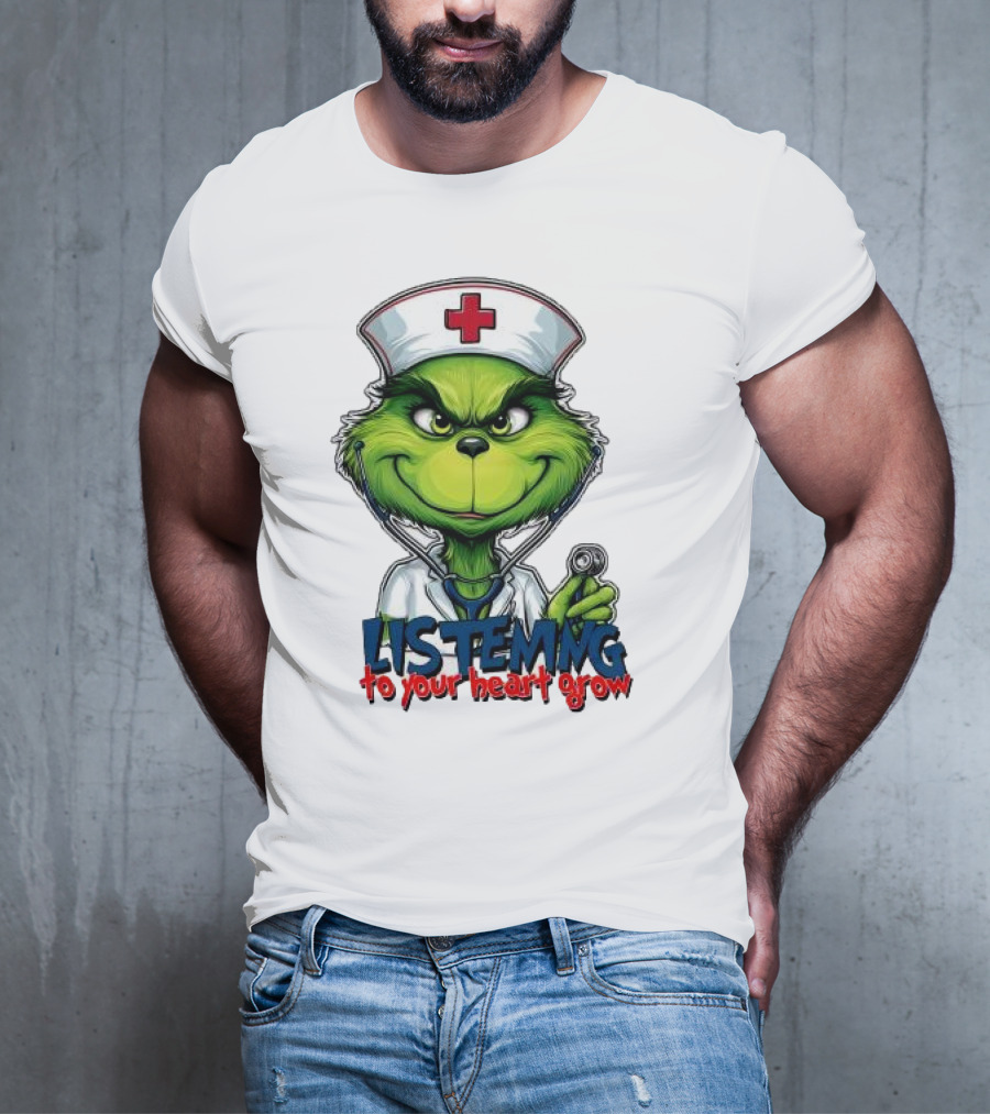 Listening To Your Heart Grow Merry Christmas Grinch Nurse Stethoscope T-Shirt