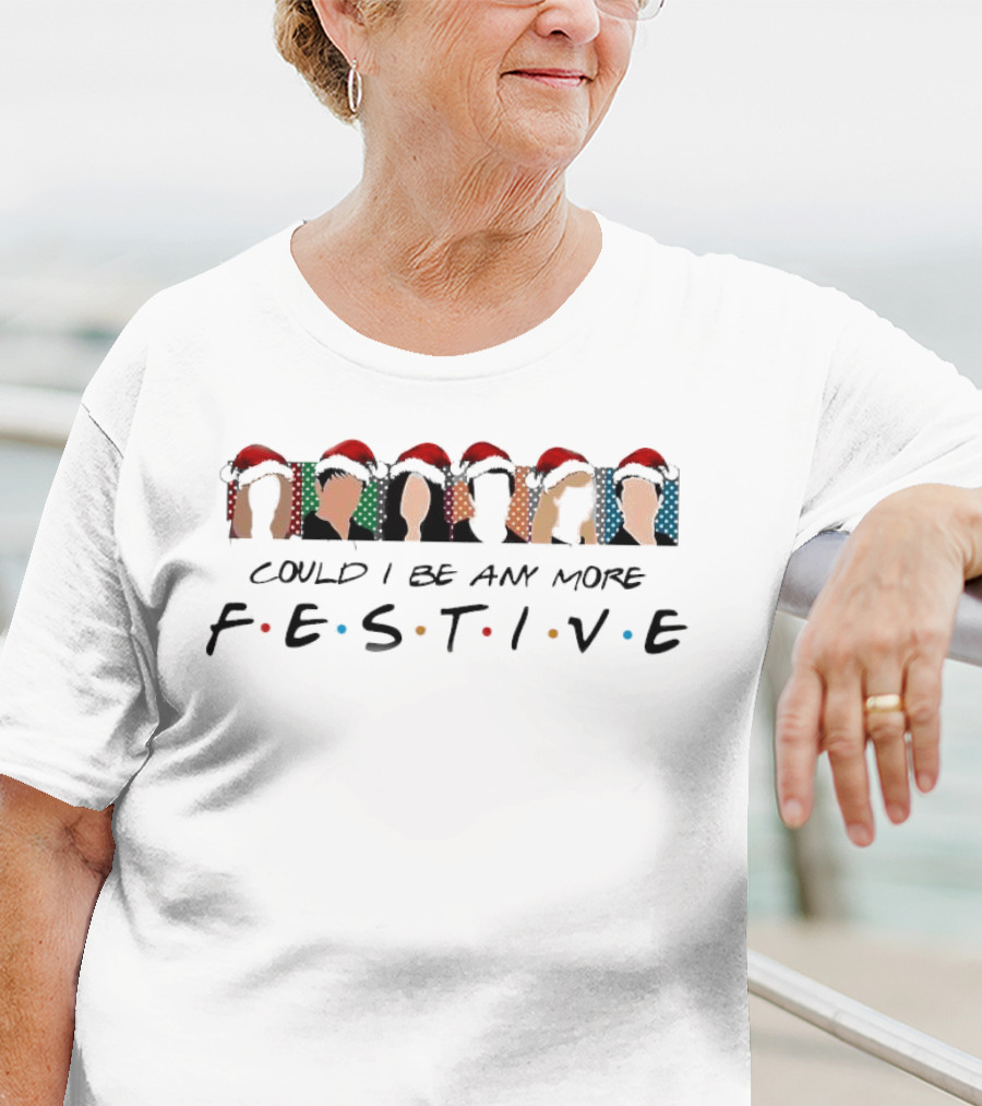 Could I Be Any More Festive Christmas Movie T-Shirt