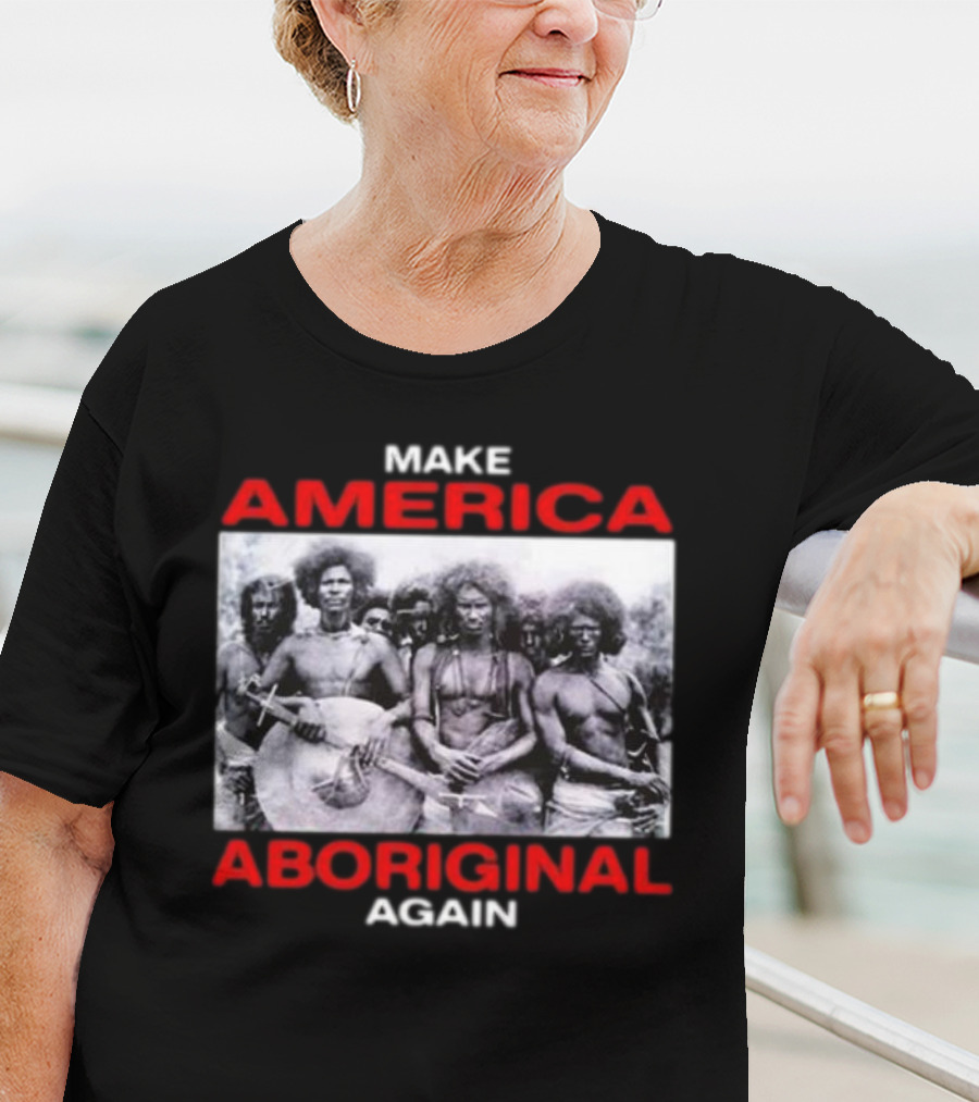 MAKE AMERICA ABORIGINAL AGAIN T-Shirt