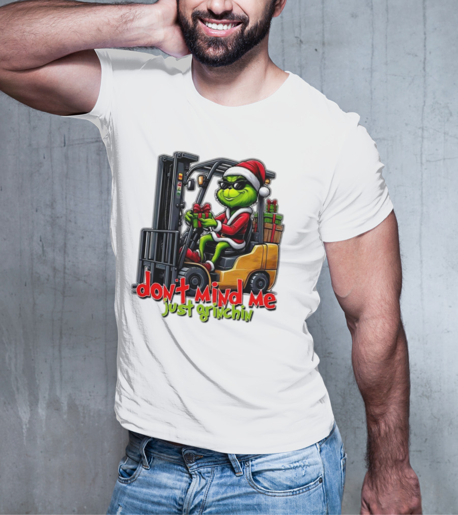 Don't Mind Me Just Grinchin Merry Christmas Santa Grinch On Forklift T-Shirt
