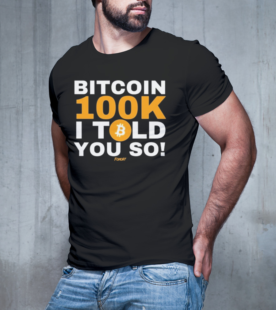 Fomo21 Bitcoin 100K I Told You So T-Shirt