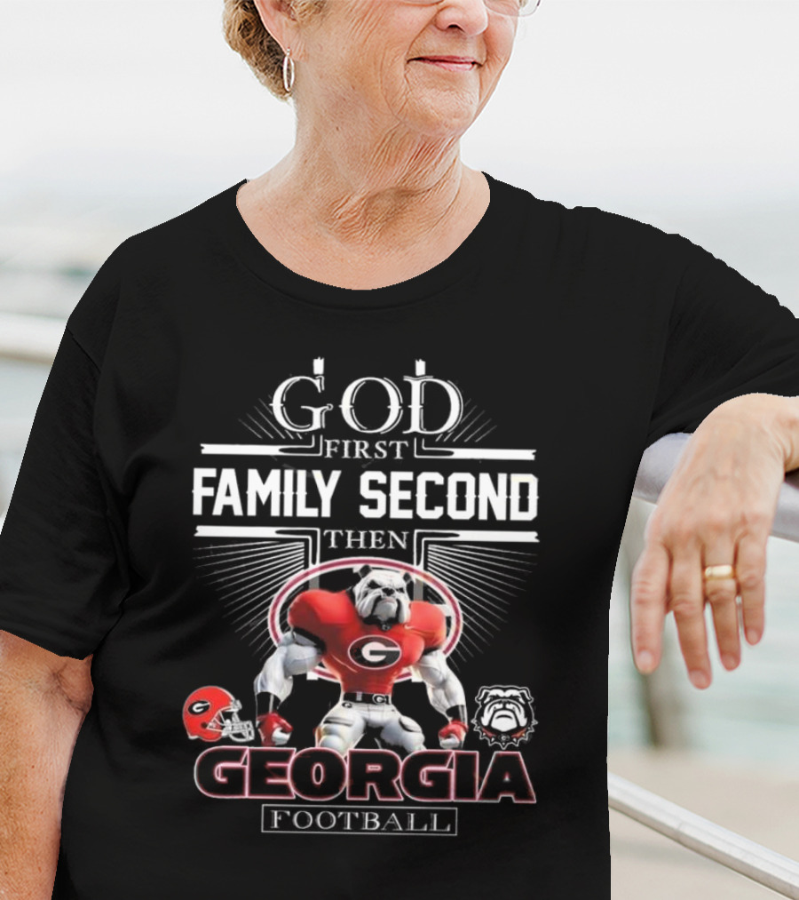 God First Family Second Then Georgia Bulldogs Football Georgia Football T-Shirt