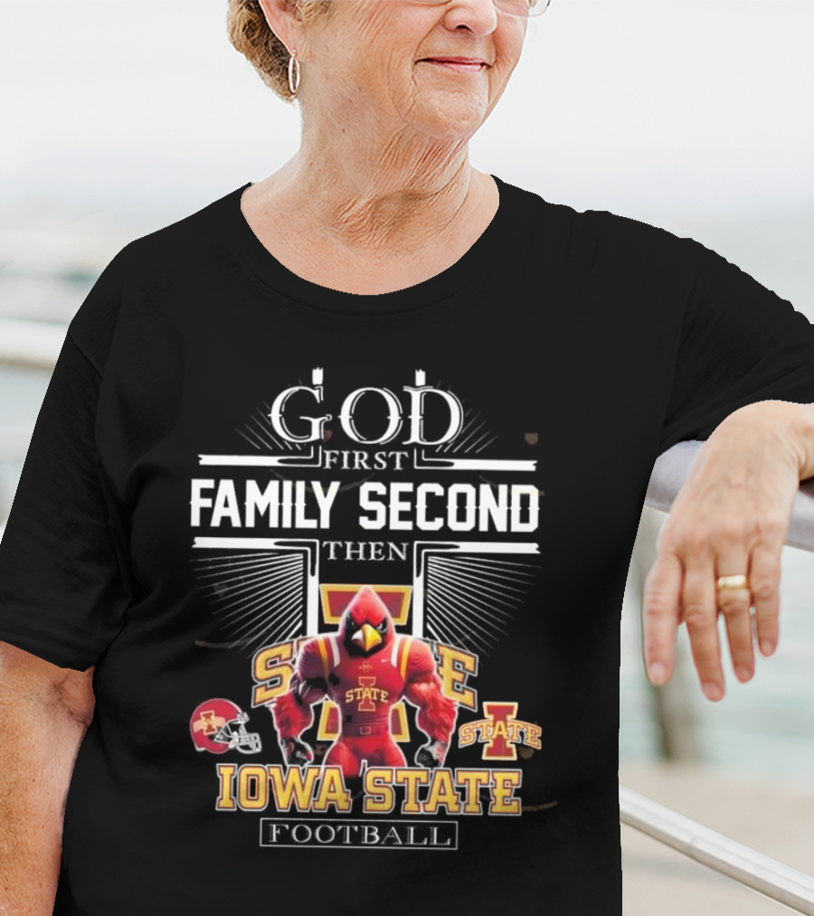 God First Family Second Then Iowa State Cyclones Football Iowa State Football T-Shirt