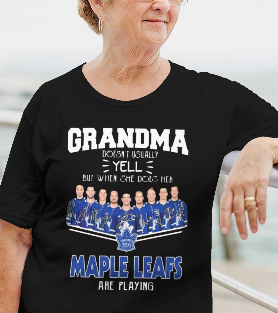 Grandma Doesn’t Usually Yell When Toronto Maple Leafs Are Playing Signatures T-Shirt