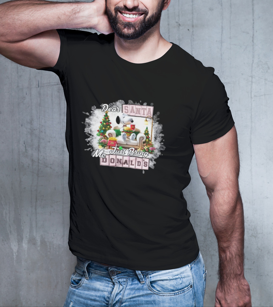 Dear Santa Snoopy Just Bring McDonald's Christmas T-Shirt