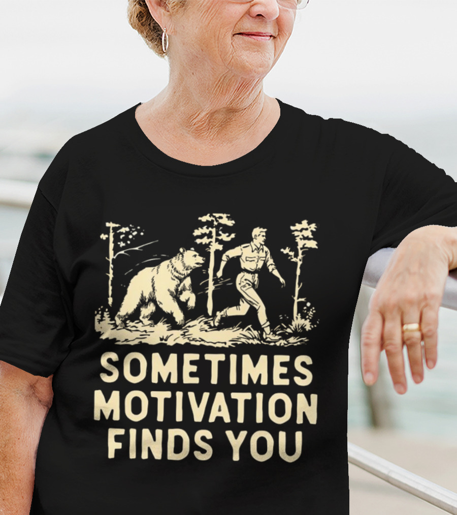 Bear Sometimes Motivation Finds You Forest Chase T-Shirt
