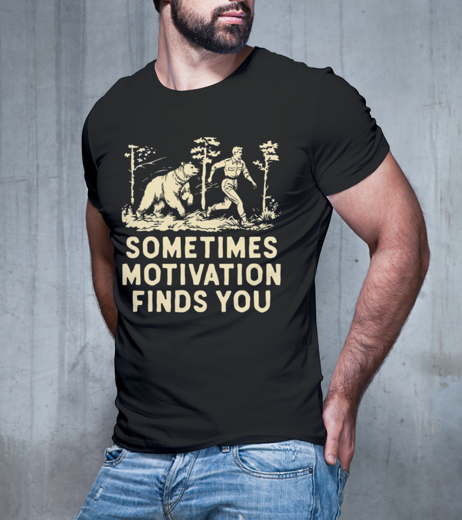 Bear Sometimes Motivation Finds You Forest Chase T-Shirt