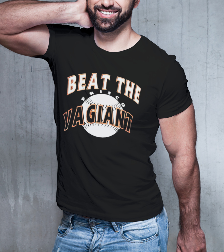 Beat The Frisco Vagiants Baseball T-Shirt