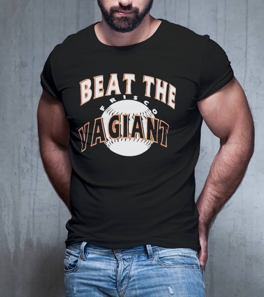 Beat The Frisco Vagiants Baseball T-Shirt