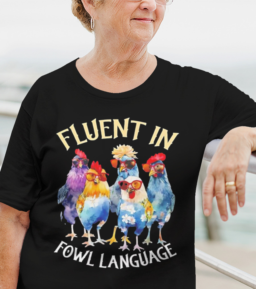 Fluent In Fowl Language Chicken Colorful Glasses Wearing Chickens T-Shirt