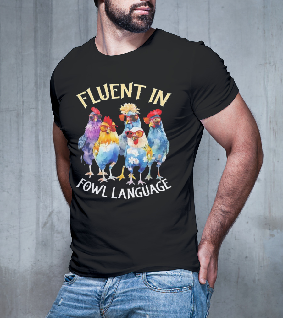 Fluent In Fowl Language Chicken Colorful Glasses Wearing Chickens T-Shirt