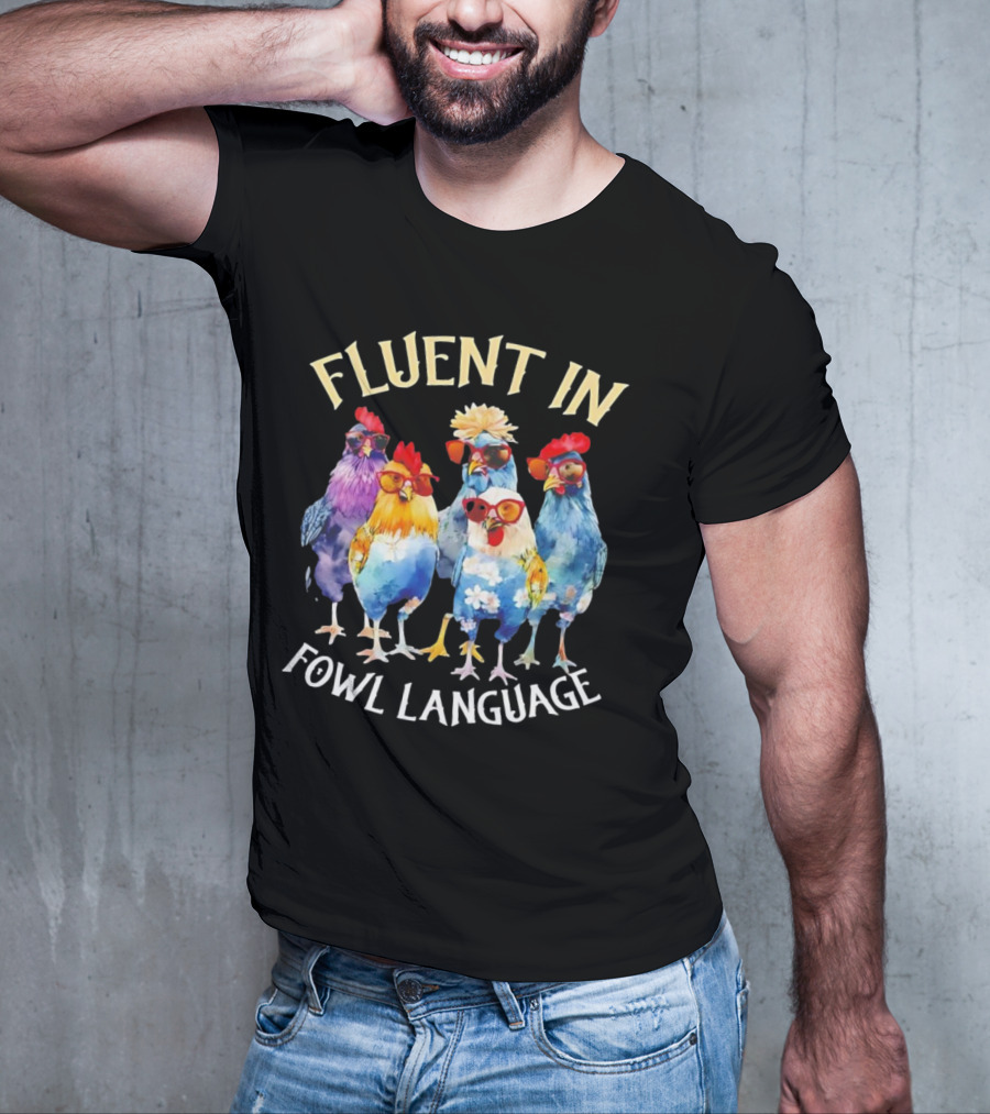 Fluent In Fowl Language Chicken Colorful Glasses Wearing Chickens T-Shirt