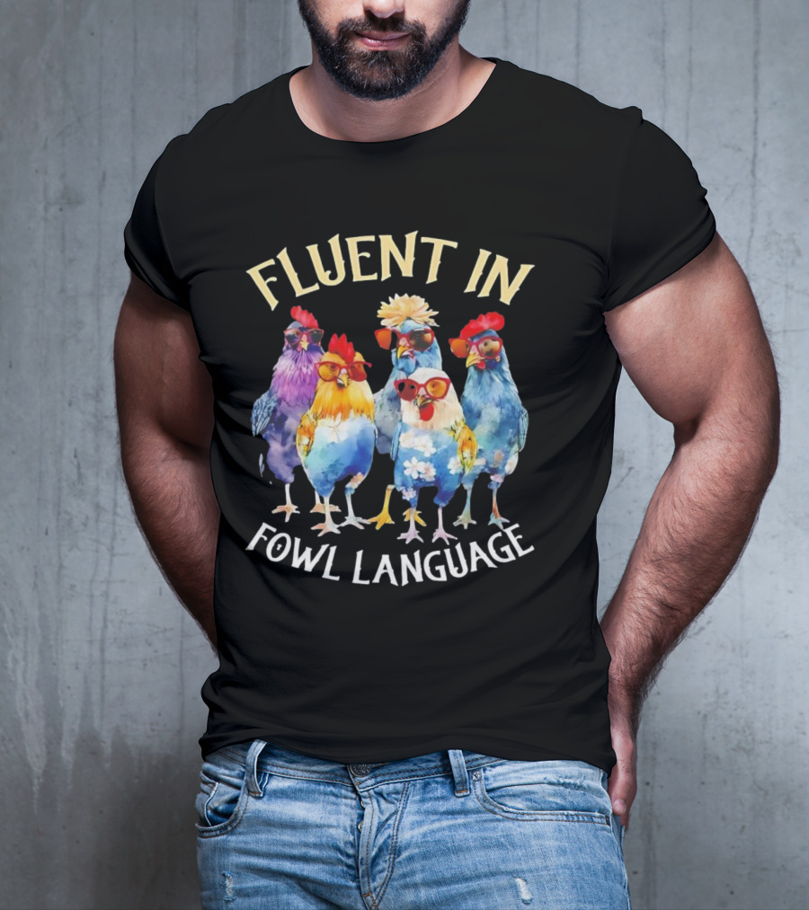 Fluent In Fowl Language Chicken Colorful Glasses Wearing Chickens T-Shirt