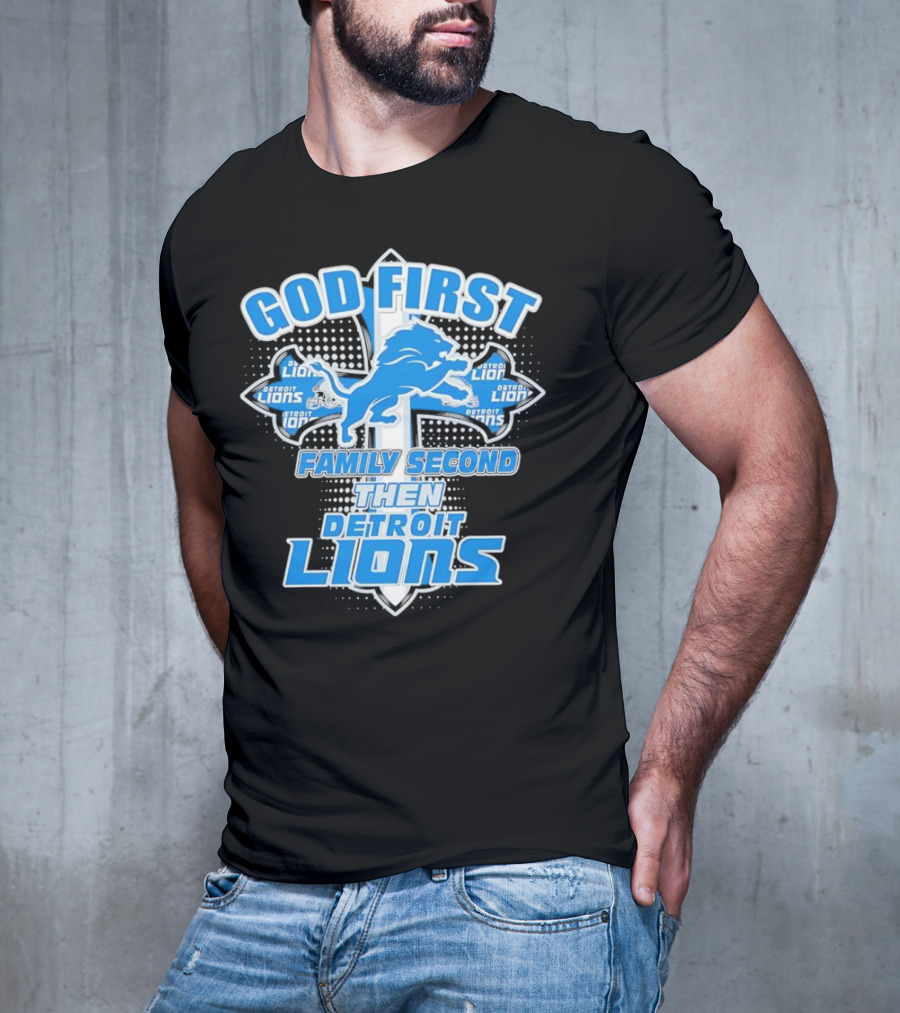 God First Family Second Then Detroit Lions Football Cross T-Shirt