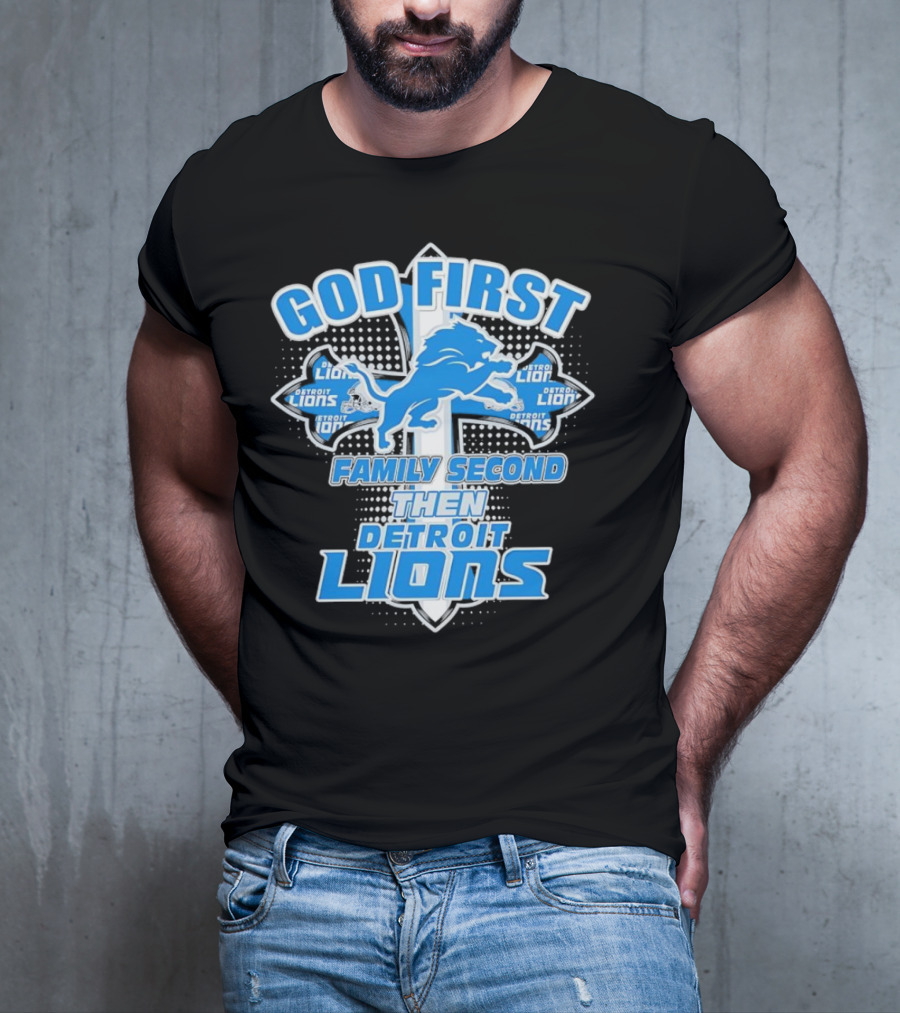 God First Family Second Then Detroit Lions Football Cross T-Shirt