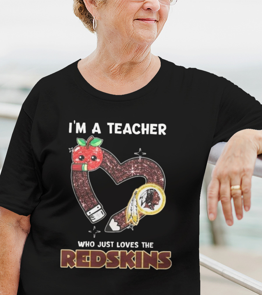 I’m A Teacher Who Just Loves The Redskins 2025 T-Shirt