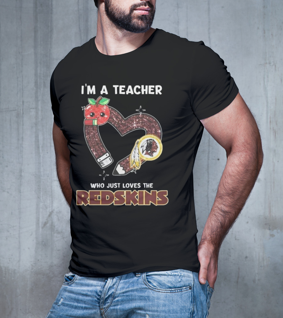 I’m A Teacher Who Just Loves The Redskins 2025 T-Shirt