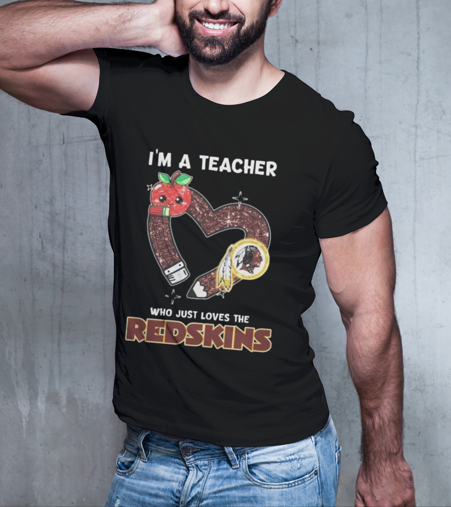 I’m A Teacher Who Just Loves The Redskins 2025 T-Shirt