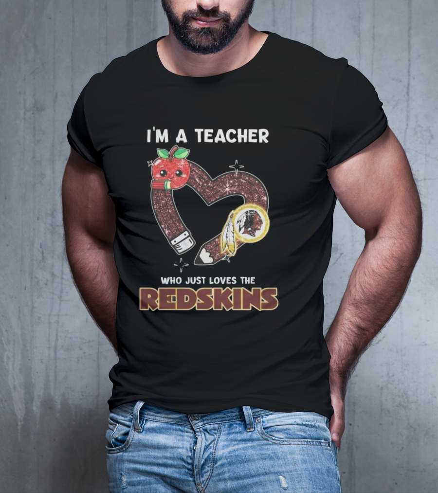 I’m A Teacher Who Just Loves The Redskins 2025 T-Shirt