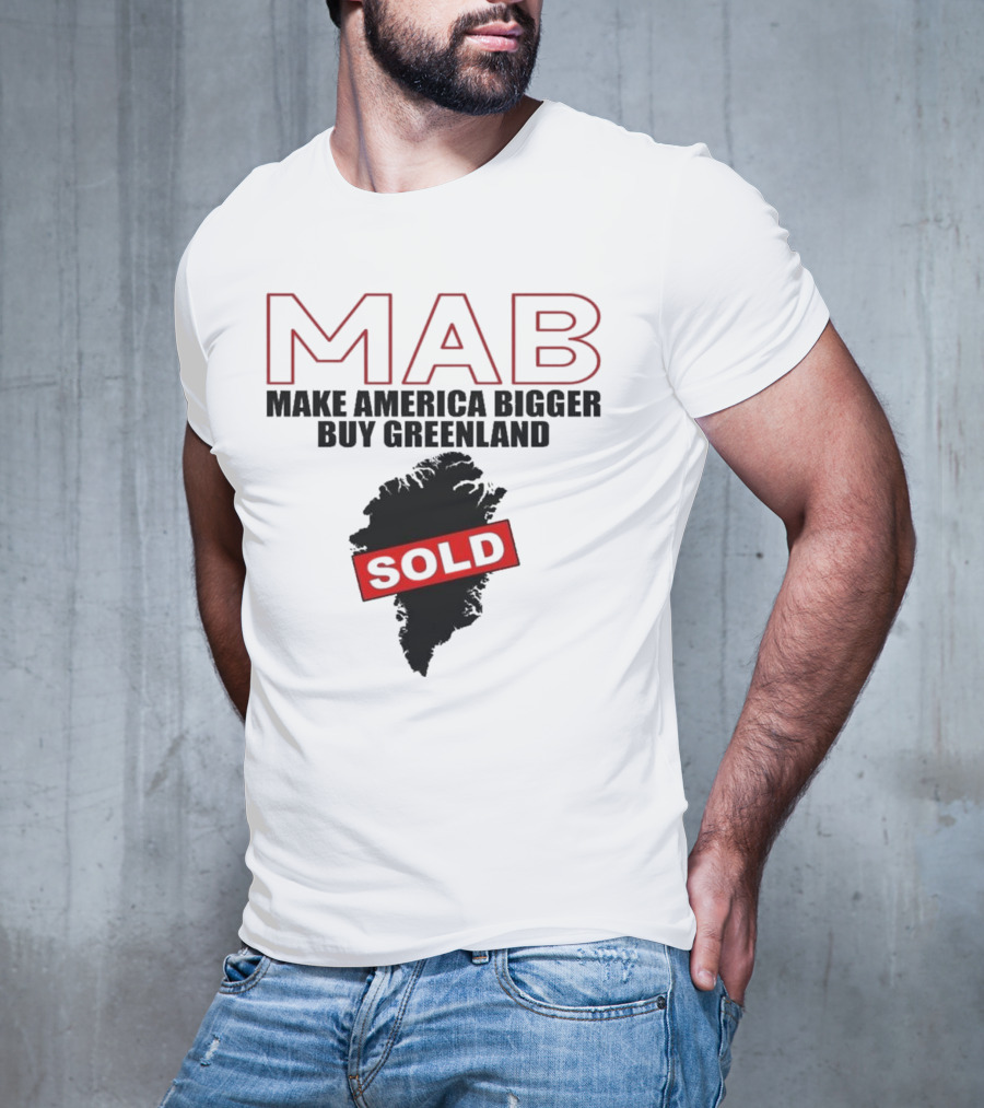 MAB Make America Bigger Buy Greenland Sold T-Shirt