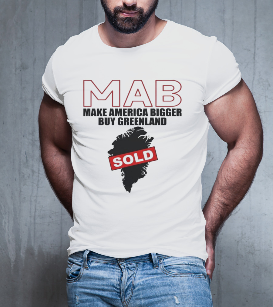 MAB Make America Bigger Buy Greenland Sold T-Shirt