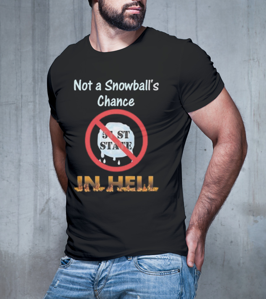 Not A Snowball's Chance 51st State No Way In Hell T-Shirt