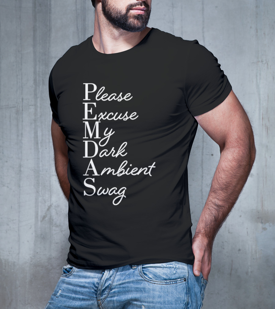 PEMDAS Please Excuse My Dark Ambient Swag T-Shirt