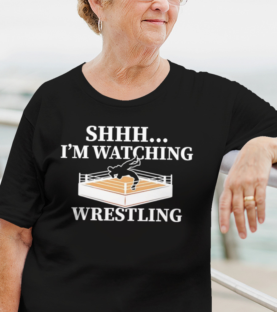 SHHH I'M WATCHING WRESTLING T-Shirt