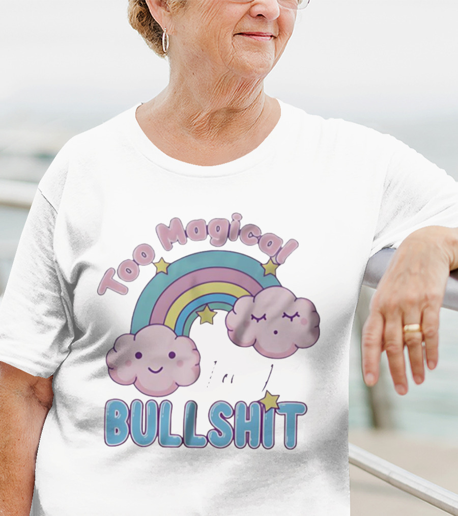Too Magical For Your Bullshit Rainbow And Clouds With Stars T-Shirt