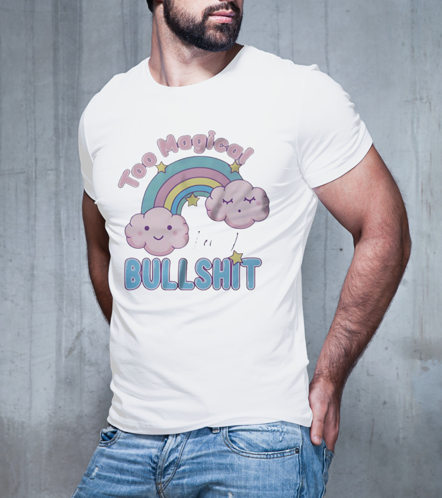 Too Magical For Your Bullshit Rainbow And Clouds With Stars T-Shirt