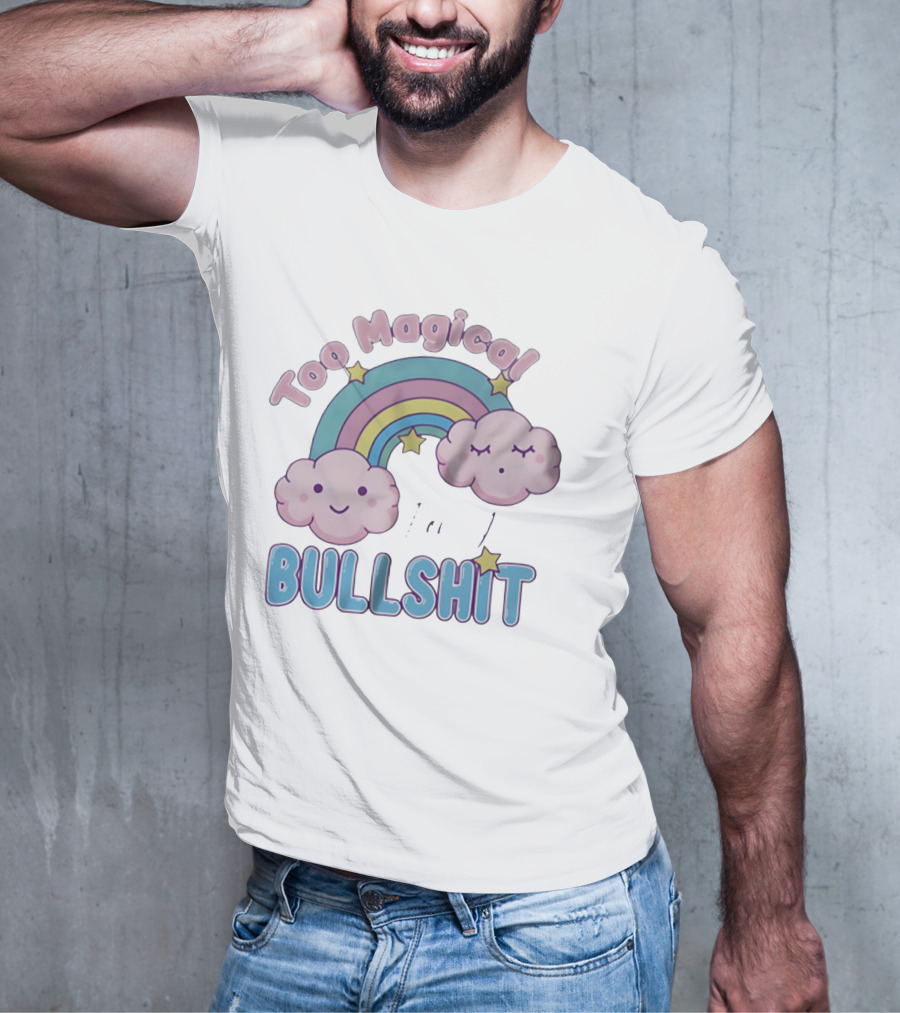 Too Magical For Your Bullshit Rainbow And Clouds With Stars T-Shirt