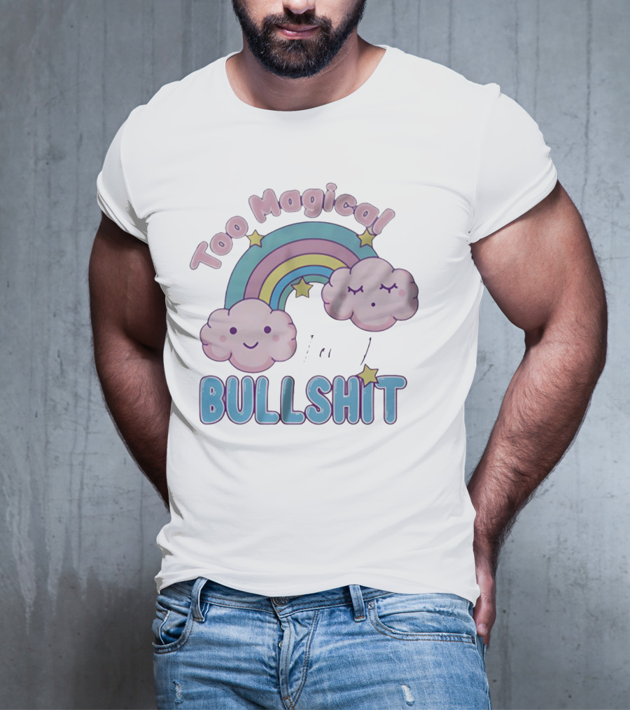 Too Magical For Your Bullshit Rainbow And Clouds With Stars T-Shirt
