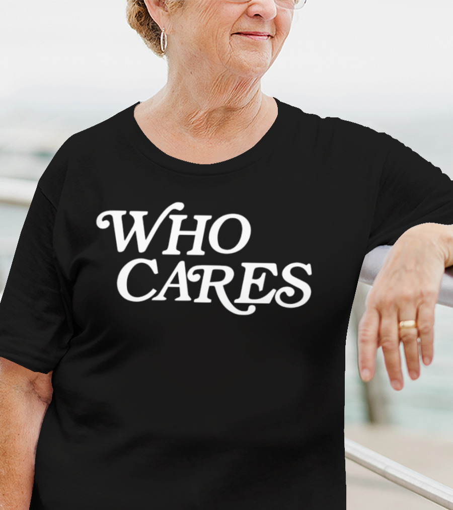 WHO CARES T-Shirt