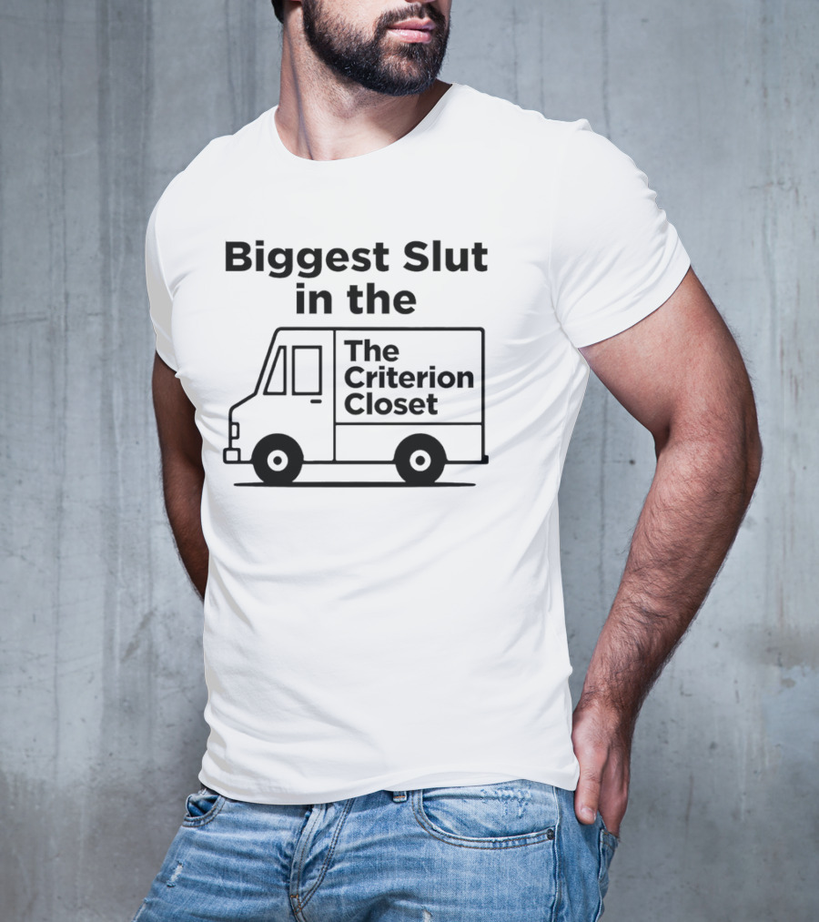 Biggest Slut In The Criterion Closet Delivery Truck T-Shirt