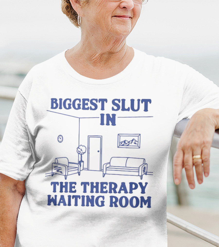 Biggest Slut In The Therapy Waiting Room Bedroom Couch And Chair T-Shirt