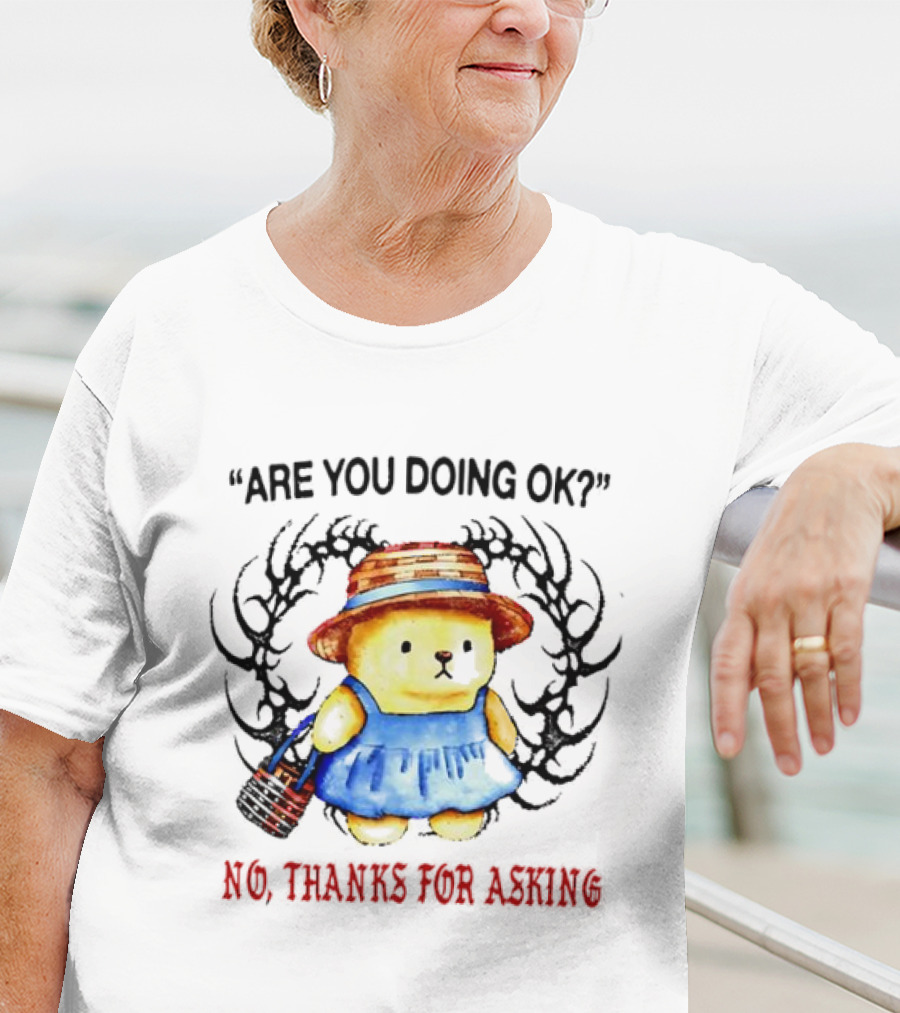Are You Doing Ok No Thanks For Asking Bear In Blue Dress And Straw Hat T-Shirt