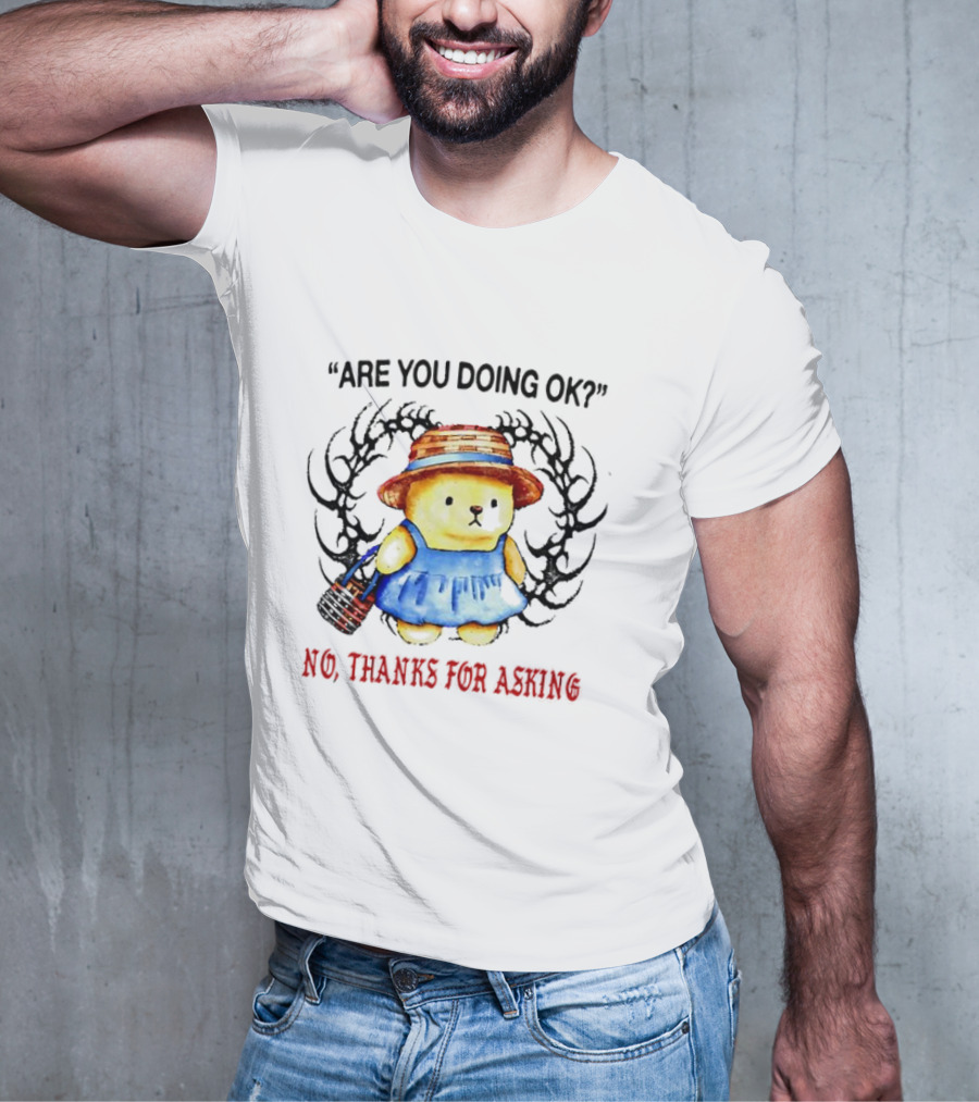 Are You Doing Ok No Thanks For Asking Bear In Blue Dress And Straw Hat T-Shirt