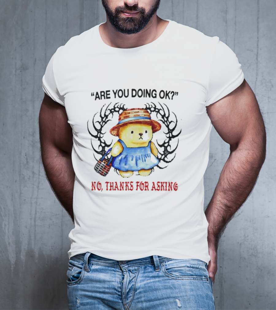 Are You Doing Ok No Thanks For Asking Bear In Blue Dress And Straw Hat T-Shirt