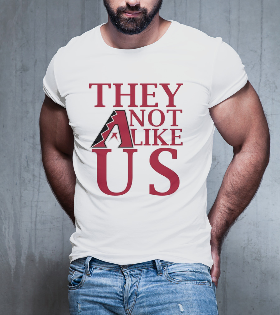 Arizona Diamondbacks They Not Like Us Baseball Fan Slogan T-Shirt