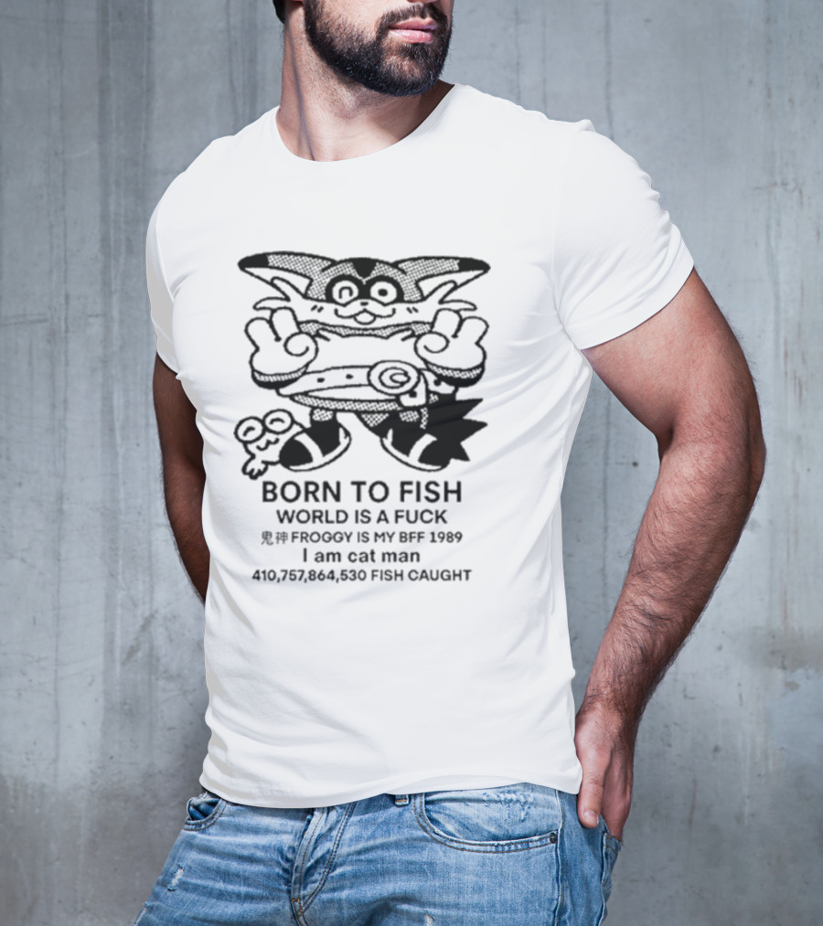 Born To Fish Froggy Is My Bff 1989 I Am Cat Man Fish Caught T-Shirt