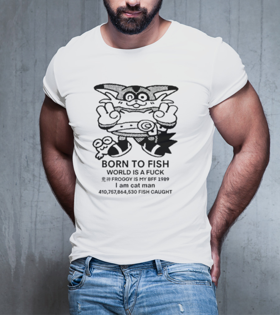 Born To Fish Froggy Is My Bff 1989 I Am Cat Man Fish Caught T-Shirt
