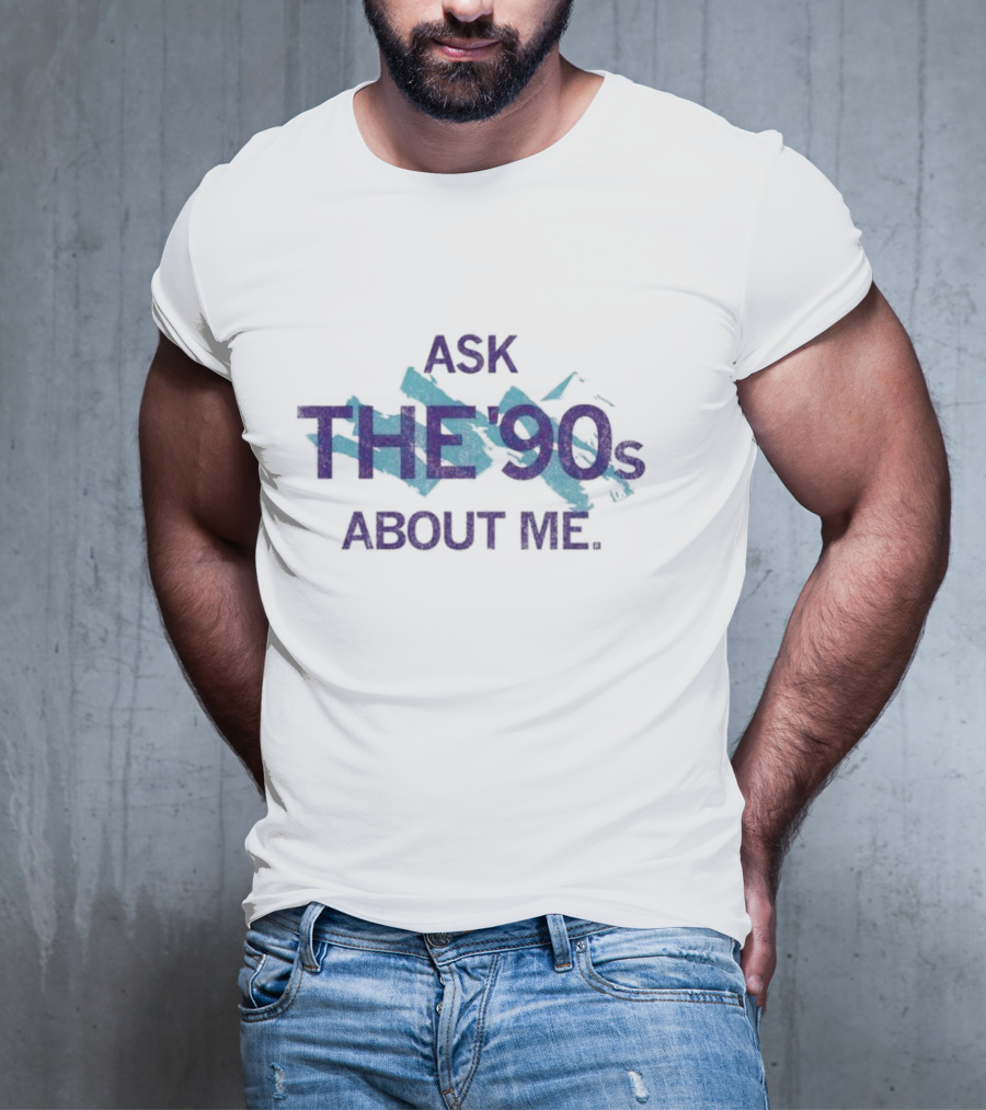 Ask The 90's About Me Retro Nostalgia Text T-Shirt