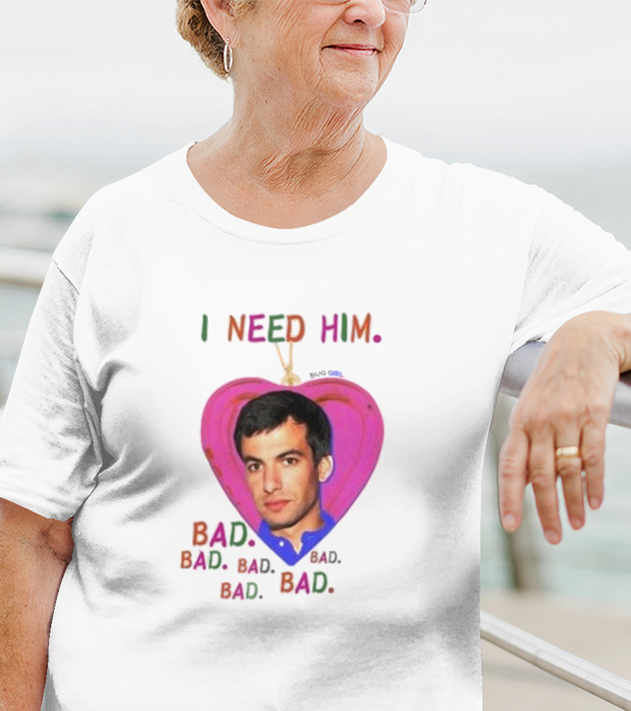I Need Him Bad Bad Bad Heart Image T-Shirt