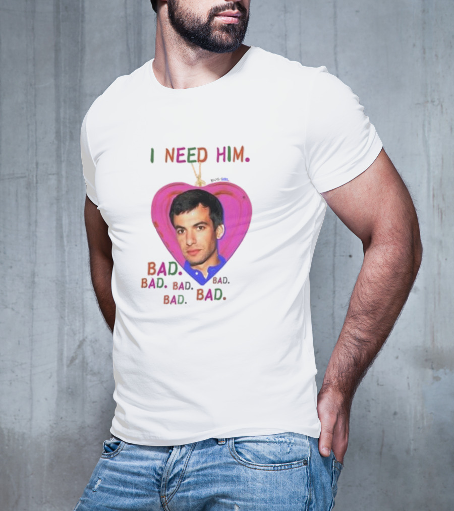 I Need Him Bad Bad Bad Heart Image T-Shirt