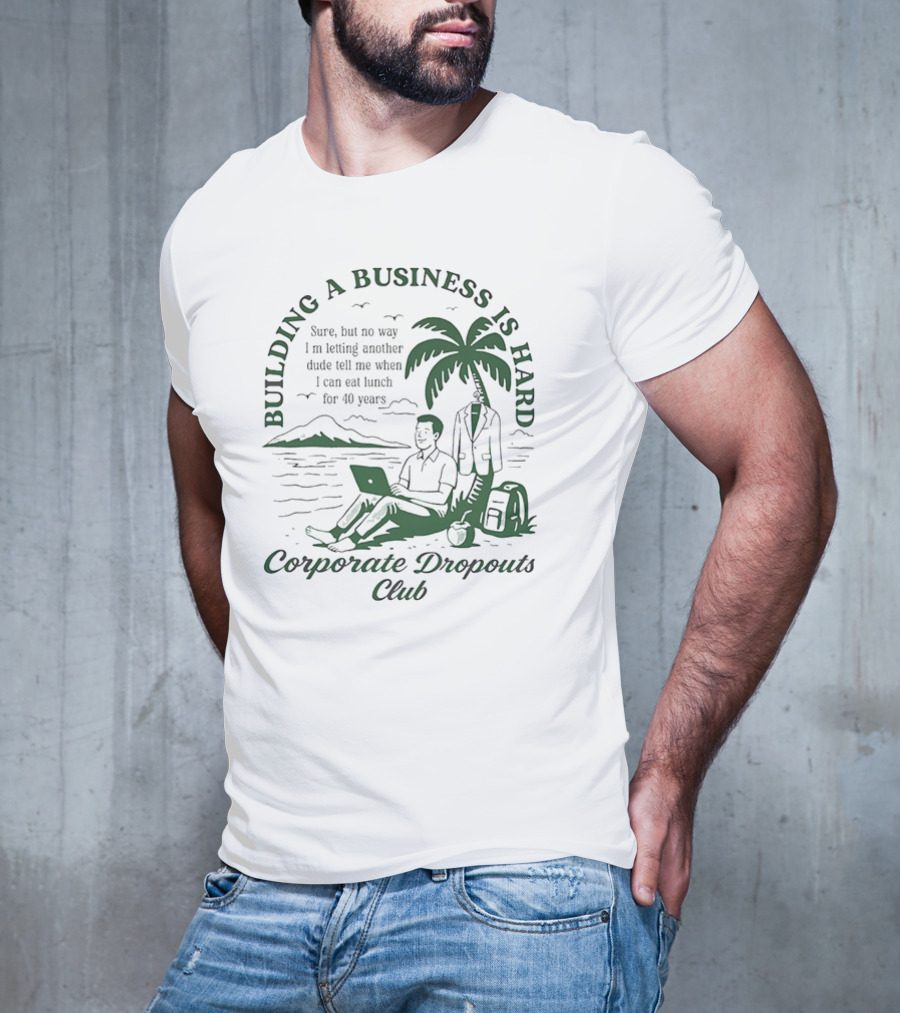 Building A Business Is Hard Corporate Dropouts Club Palm Tree Laptop Scene T-Shirt