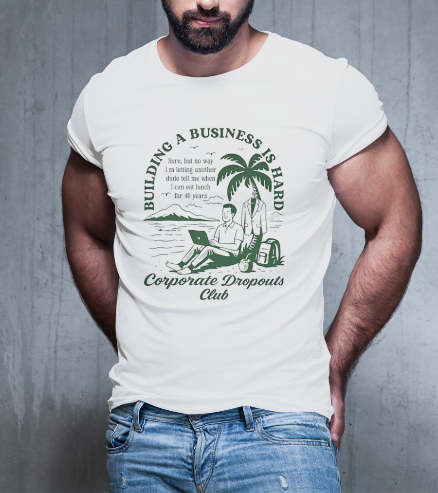 Building A Business Is Hard Corporate Dropouts Club Palm Tree Laptop Scene T-Shirt