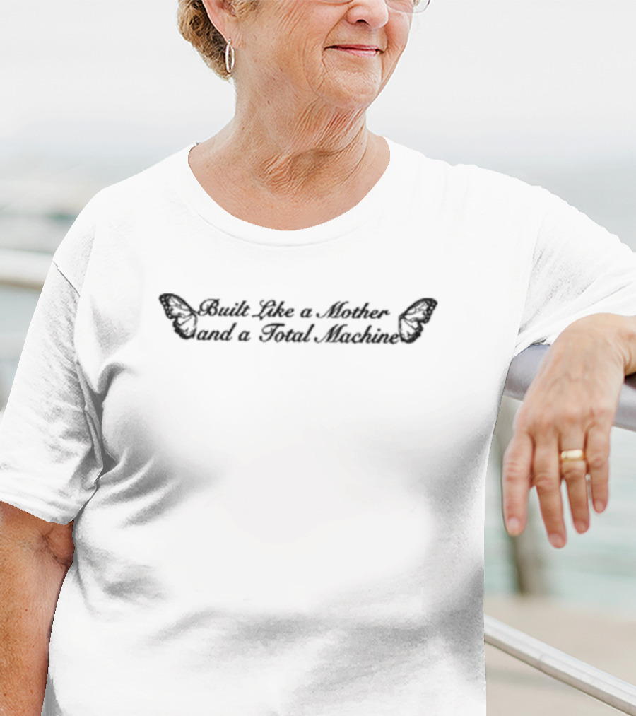 Built Like A Mother And A Total Machine Butterfly Wings T-Shirt