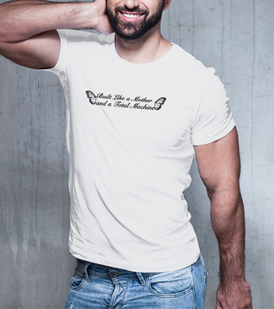 Built Like A Mother And A Total Machine Butterfly Wings T-Shirt
